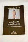 La dcada de la decencia intolerancias pret a porter moralina meditica y otras indecencias de los aos noventa / Margarita Riviere