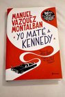 Yo mat a Kennedy / Manuel Vzquez Montalbn