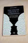 Nietzsche frente a Habermas genealogías de la razón / Jesús Conill Sancho