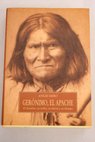Gerónimo el apache el hombre su tribu su tierra y su tiempo / Angie Debo