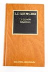 Lo pequeño es hermoso / E F Schumacher