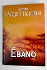 Ébano / Alberto Vázquez Figueroa