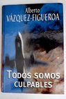 Todos somos culpables / Alberto Vázquez Figueroa