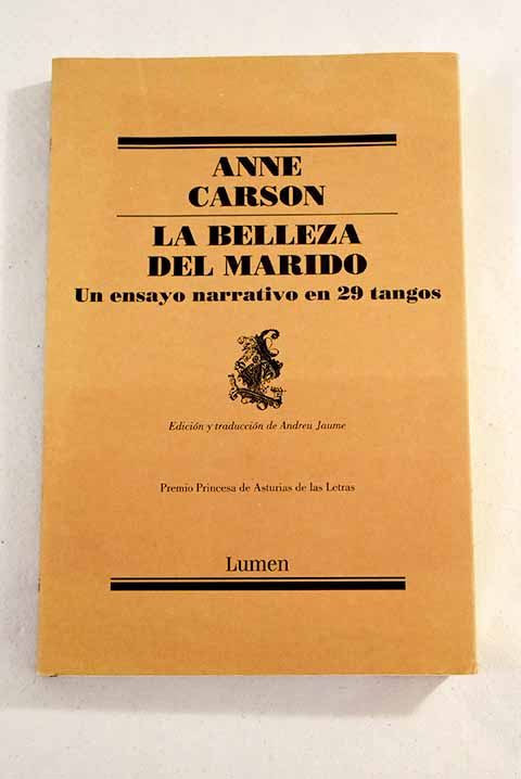 La belleza del marido un ensayo narrativo en 29 tangos / Anne Carson
