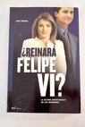 Reinará Felipe VI la última oportunidad de los Borbones / José Infante