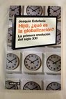 Hij qué es la globalización la primera revolución del siglo XXI / Joaquín Estefanía