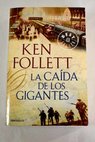 La caída de los gigantes / Ken Follett