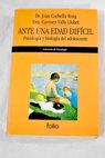 Ante una edad difícil psicología y biología del adolescente / Joan Corbella Roig