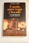 España entre trago y bocado un viaje literario y gastronómico / Enrique Sordo