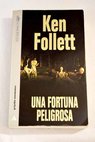 Una fortuna peligrosa / Ken Follett