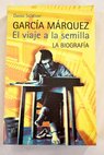 García Márquez el viaje a la semilla la biografía / Dasso Saldívar