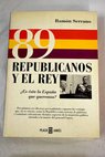 89 republicanos y el rey / Ramn Serrano
