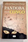 Pandora en el Congo salieron en busca de oro y diamantes y encontraron un mundo escalofriante en las entraas de la tierra / Albert Snchez Piol