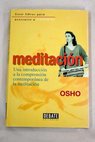 Meditacin una introduccin a la comprensin contempornea de la meditacin / Osho