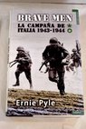 Brave men tomo 1 La campaña de Italia 1943 1944 / Ernie Pyle