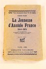 La jeunesse d Anatole France 1844 1876 / Georges Girard