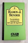 La aventura equinoccial de Lope de Aguirre / Ramón J Sender