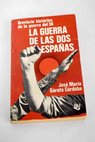 La guerra de las dos Españas Breviario histórico de la guerra del 36 / José María Garate