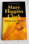 Perdida en su memoria / Mary Higgins Clark