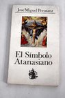 El smbolo atanasiano de la Trinidad a la Encarnacin un comentario para la meditacin / Jose Miguel Perosanz Elorz