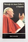 Mensaje de Juan Pablo II a Espaa 31 de octubre 9 de noviembre de 1982 / Juan Pablo II