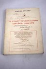 El Constitucionalismo español 1808 1978 ensayo histórico jurídico / Emilio Attard