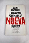 La economa poltica de la nueva izquierda Una opinin ajena / Assar Lindbeck