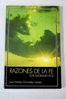Razones de la fe Los sacramentos / Juan Antonio Gonzlez Lobato