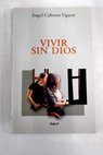 Vivir sin Dios / ngel Cabrero Ugarte