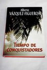 Tiempo de conquistadores / Alberto Vázquez Figueroa