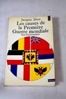 Les Causes de la Premiere guerre mondiale essai d historiographie / Jacques Droz