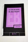 La sociología de Max Weber / Frank Parkin