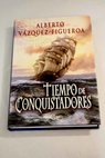 Tiempo de conquistadores / Alberto Vázquez Figueroa