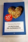 La inutilidad del sufrimiento claves para aprender a vivir de manera positiva / María Jesús Álava Reyes