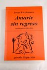 Amarte sin regreso poesía amorosa 1981 1994 / Jorge Riechmann
