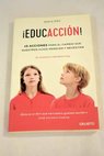 EducAccin 10 acciones para el cambio que nuestros hijos merecen y necesitan / Sonia Dez Abad
