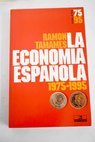 La economa espaola 1975 1995 / Ramn Tamames