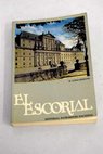 El Escorial el monasterio y las casitas del Príncipe y del Infante / Matilde López Serrano