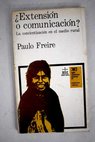 Extensin o comunicacin la concientizacin en el medio rural / Paulo Freire