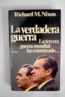 La verdadera guerra la tercera guerra mundial ha comenzado / Richard M Nixon