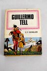 Guillermo Tell / Friedrich Schiller