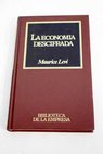 La economía descifrada manual de supervivencia para legos / Maurice Levi