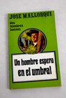 Un hombre espera en el umbral / José Mallorquí