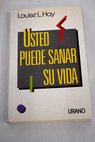 Usted puede sanar su vida / Louise L Hay