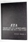 E T A naci en un seminario el gran secreto historia de ETA de 1952 1995 / lvaro Baeza