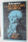 La revolución jacobina / Maximilien Robespierre