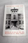 Medio siglo en el Hospital del Rey / Juan Torres Gost