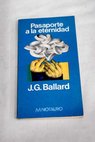 Pasaporte a la eternidad / J G Ballard