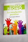 La revolución positiva 5 principios básicos / Edward De Bono
