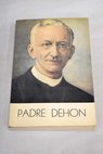 El Padre León Dehon fundador de los Sacerdotes del Sagrado Corazón Padres Reparadores / Giorgio Papasogli